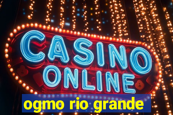 ogmo rio grande